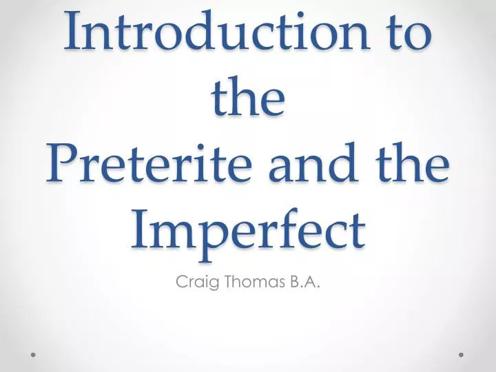 introduction to the preterite and the imperfect