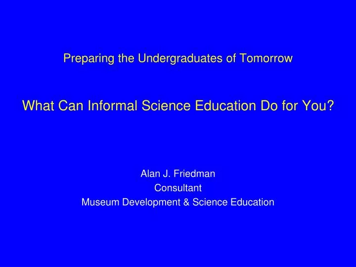 preparing the undergraduates of tomorrow what can informal science education do for you