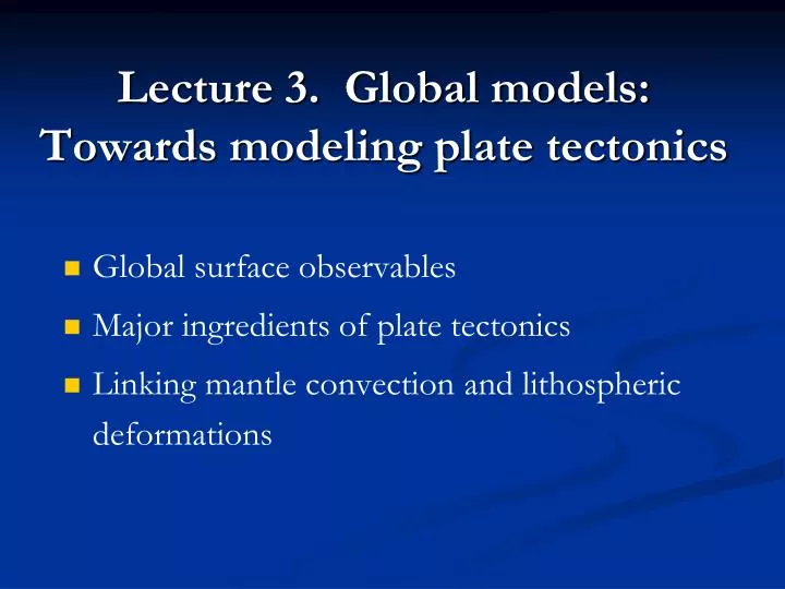 lecture 3 global models towards modeling plate tectonics