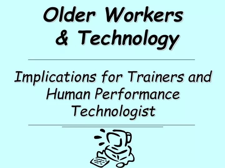 older workers technology implications for trainers and human performance technologist
