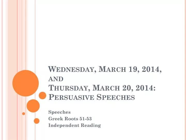 wednesday march 19 2014 and thursday march 20 2014 persuasive speeches