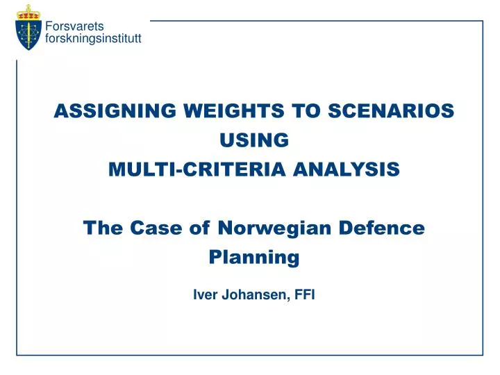 assigning weights to scenarios using multi criteria analysis the case of norwegian defence planning