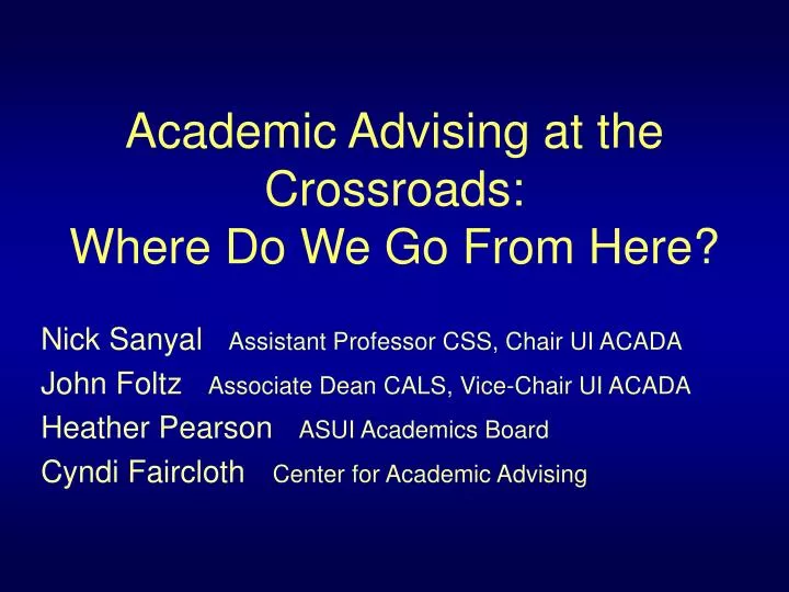 academic advising at the crossroads where do we go from here