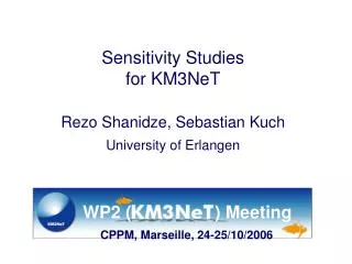 Sensitivity Studies for KM3NeT Rezo Shanidze, Sebastian Kuch University of Erlangen