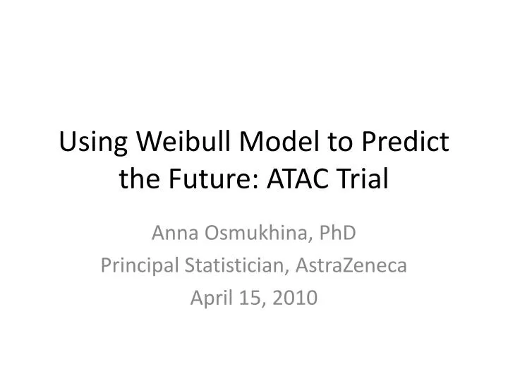 using weibull model to predict the future atac trial