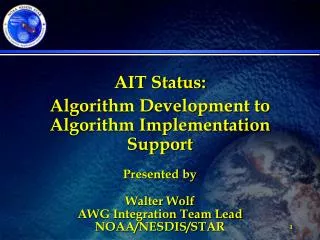 AIT Status: Algorithm Development to Algorithm Implementation Support Presented by Walter Wolf
