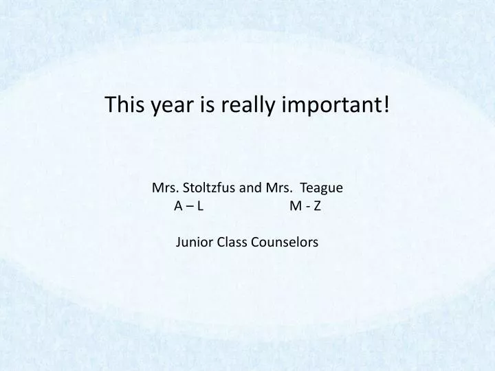 this year is really important mrs stoltzfus and mrs teague a l m z junior class counselors