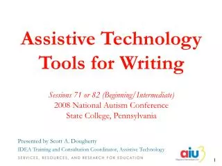 Presented by Scott A. Dougherty IDEA Training and Consultation Coordinator, Assistive Technology