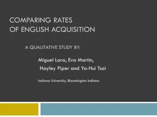 Comparing Rates of English Acquisition A qualitative study by: