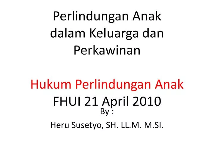 perlindungan anak dalam keluarga dan perkawinan hukum perlindungan anak fhui 21 april 2010