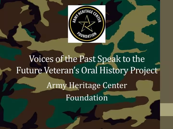voices of the past speak to the future veteran s oral history project