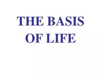 THE BASIS OF LIFE