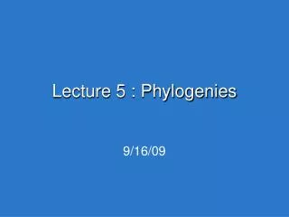 Lecture 5 : Phylogenies