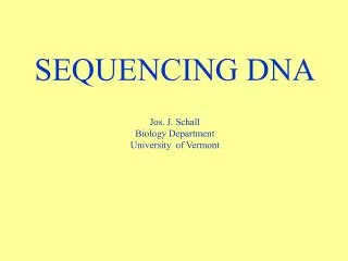 SEQUENCING DNA Jos. J. Schall Biology Department University of Vermont