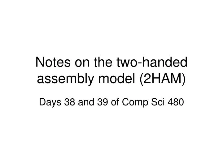 notes on the two handed assembly model 2ham