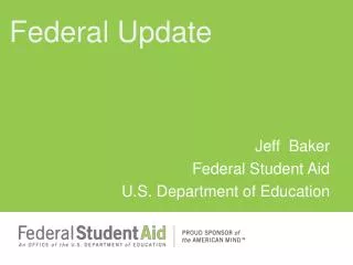 Jeff Baker Federal Student Aid U.S. Department of Education