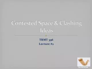 Contested Space &amp; Clashing Ideas