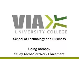 School of Technology and Business Going abroad? Study Abroad or Work Placement