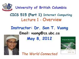 University of British Columbia CICS 515 (Part 1) Internet Computing Lecture 1 - Overview