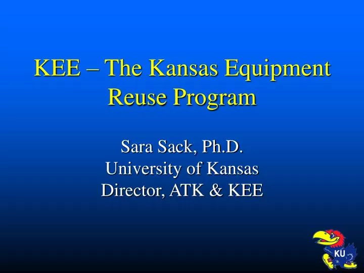 kee the kansas equipment reuse program sara sack ph d university of kansas director atk kee