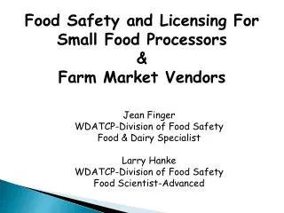 Food Safety and Licensing For Small Food Processors &amp; Farm Market Vendors Jean Finger