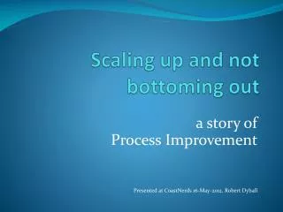 Scaling up and not bottoming out
