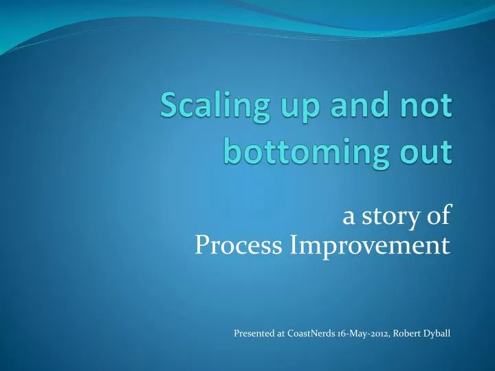 scaling up and not bottoming out
