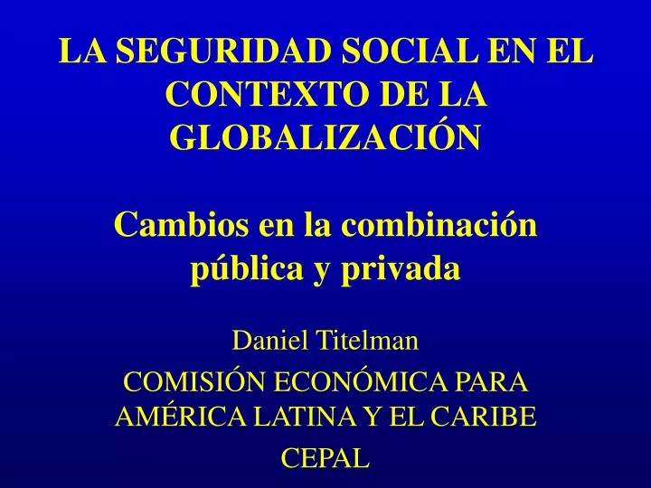 la seguridad social en el contexto de la globalizaci n cambios en la combinaci n p blica y privada