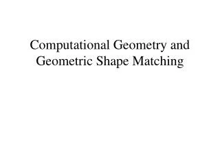 Computational Geometry and Geometric Shape Matching