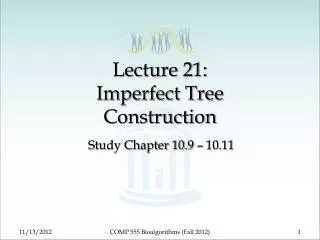 Lecture 21: Imperfect Tree Construction