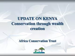 UPDATE ON KENYA Conservation through wealth creation