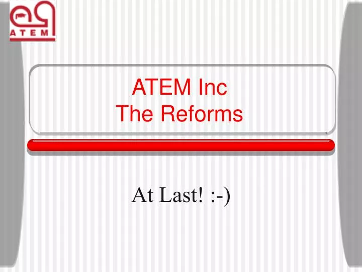 atem inc the reforms