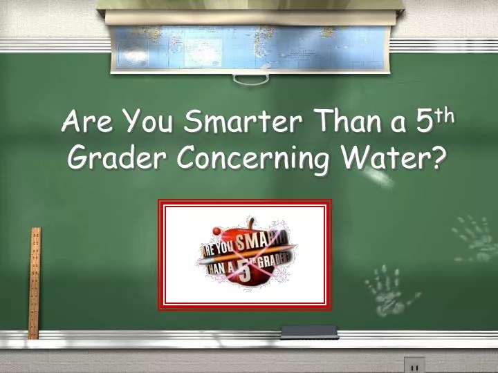 are you smarter than a 5 th grader concerning water