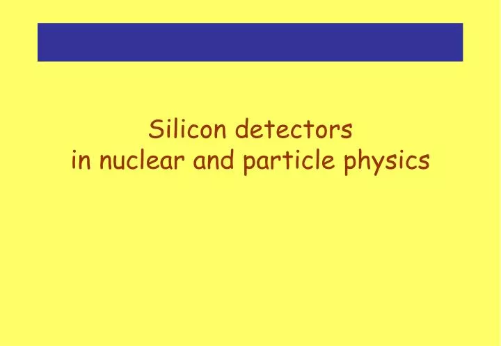 silicon detectors in nuclear and particle physics
