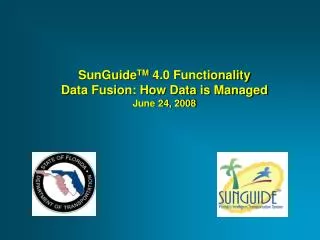 SunGuide TM 4.0 Functionality Data Fusion: How Data is Managed June 24, 2008