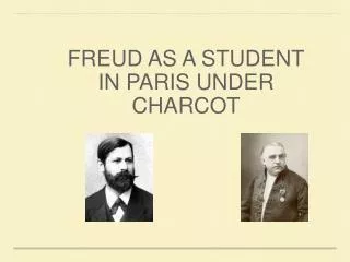 FREUD AS A STUDENT IN PARIS UNDER CHARCOT