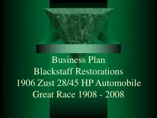 Business Plan Blackstaff Restorations 1906 Zust 28/45 HP Automobile Great Race 1908 - 2008