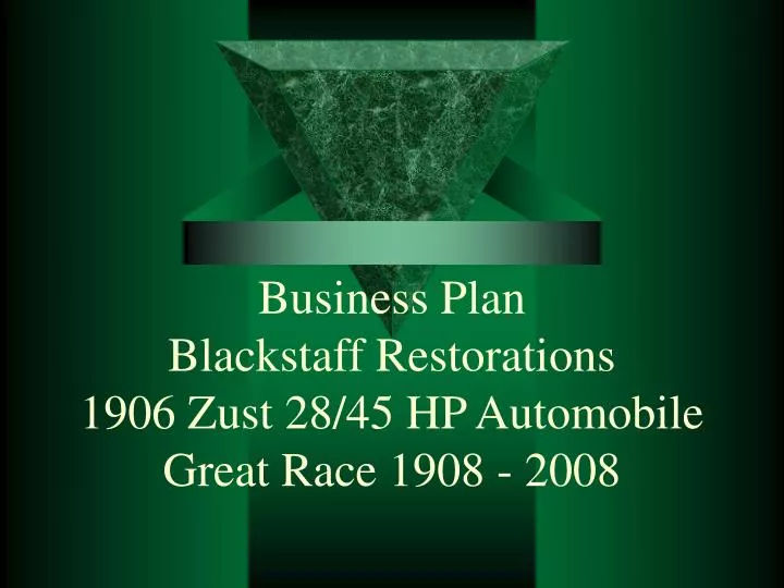 business plan blackstaff restorations 1906 zust 28 45 hp automobile great race 1908 2008