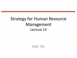 Strategy for Human Resource Management Lecture 13