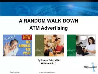 A RANDOM WALK DOWN ATM Advertising By Rajeev Bahri, CFA TEKchand LLC