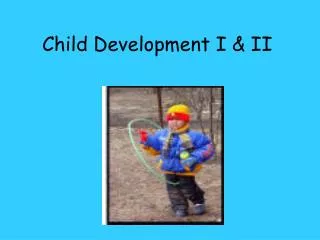 Child Development I &amp; II
