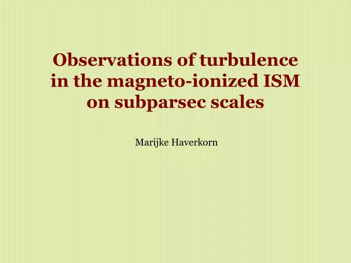 observations of turbulence in the magneto ionized ism on subparsec scales