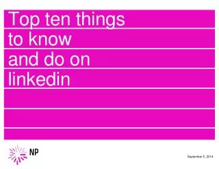 Top ten things to know and do on linkedin