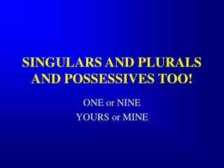 SINGULARS AND PLURALS AND POSSESSIVES TOO!