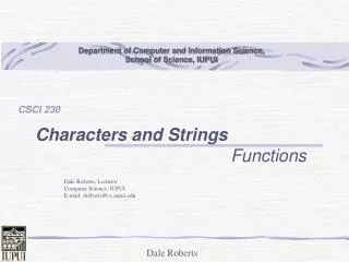 Dale Roberts, Lecturer Computer Science, IUPUI E-mail: droberts@cs.iupui