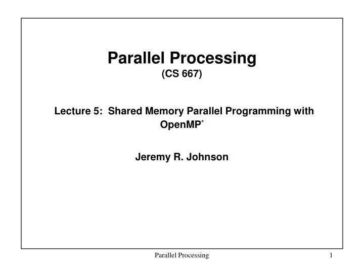 parallel processing cs 667 lecture 5 shared memory parallel programming with openmp