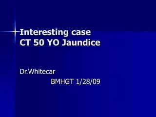 Interesting case CT 50 YO Jaundice