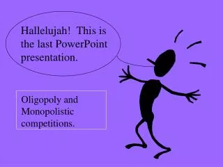 Hallelujah! This is the last PowerPoint presentation.