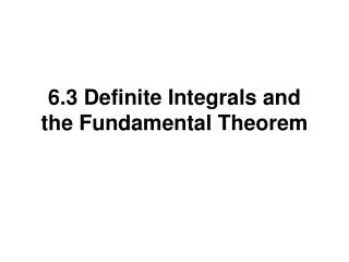 6.3 Definite Integrals and the Fundamental Theorem