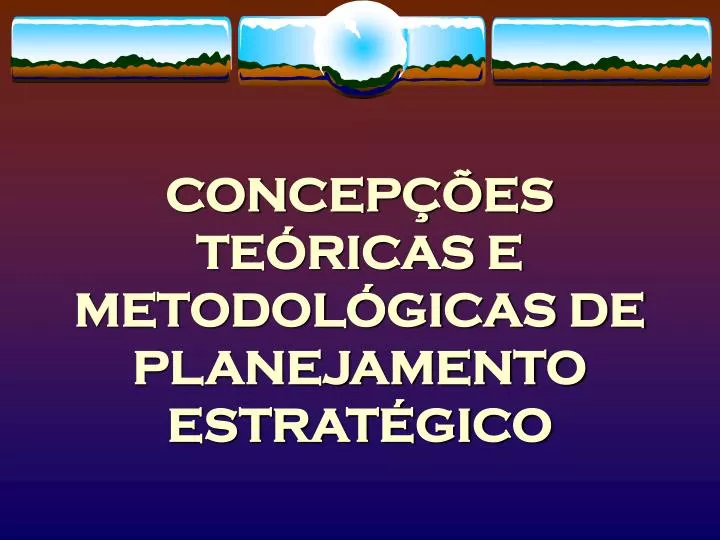 PPT - CONCEPÇÕES TEÓRICAS E METODOLÓGICAS DE PLANEJAMENTO ESTRATÉGICO ...